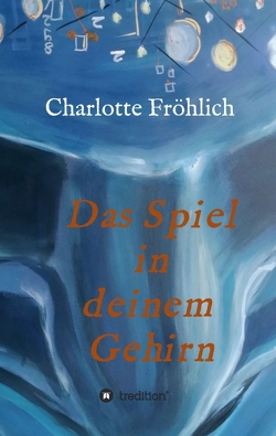 Das Spiel in Deinem Gehirn von Fröhlich,  Charlotte