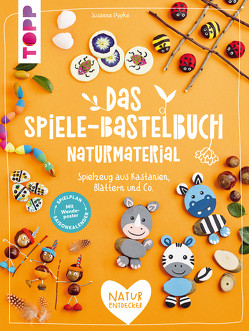 Das Spiele-Bastelbuch Naturmaterial von Pypke,  Susanne