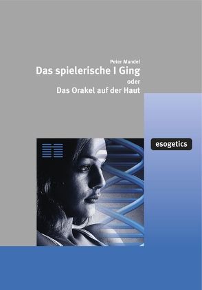 Das spielerische I Ging oder das Orakel auf der Haut von Mandel,  Hans-Jürgen, Mandel,  Peter