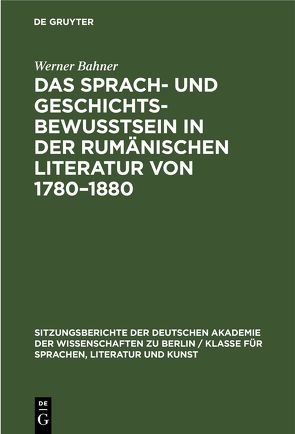 Das Sprach- und Geschichtsbewusstsein in der rumänischen Literatur von 1780–1880 von Bahner,  Werner