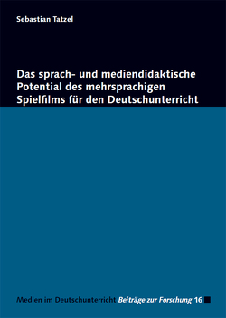 Das sprach- und mediendidaktische Potential des mehrsprachigen Spielfilms für den Deutschunterricht von Tatzel,  Sebastian