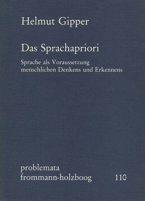 Das Sprachapriori. Sprache als Voraussetzung menschlichen Denkens und Erkennens von Gipper,  Helmut, Holzboog,  Eckhart