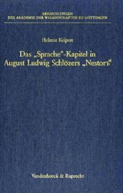 Das »Sprache«-Kapitel in August Ludwig Schlözers »Nestor’’« und die Grundlegung der historisch-vergleichenden Methode für die slavische Sprachwissenschaft von Keipert,  Helmut