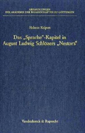 Das »Sprache«-Kapitel in August Ludwig Schlözers »Nestor’’« und die Grundlegung der historisch-vergleichenden Methode für die slavische Sprachwissenschaft von Keipert,  Helmut