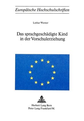 Das sprachgeschädigte Kind in der Vorschulerziehung von Werner,  Lothar