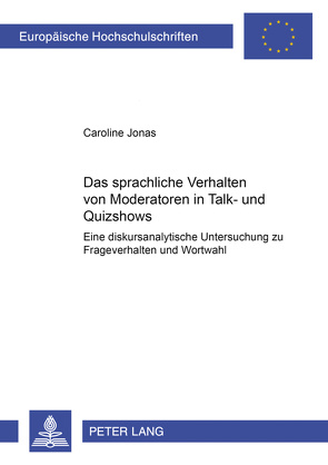 Das sprachliche Verhalten von Moderatoren in Talk- und Quizshows von Jonas,  Caroline