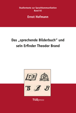 Das „Sprechende Bilderbuch“ und sein Erfinder Theodor Brand von Hoffmann,  Rüdiger, Hofmann,  Ernst