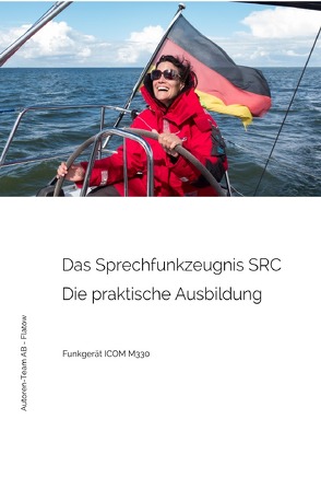 Das Sprechfunkzeugnis SRC – Die praktische Ausbildung – ICOM M330 von AB - Flatow,  Autoren-Team