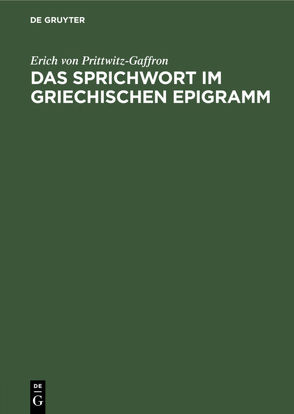 Das Sprichwort im griechischen Epigramm von Prittwitz-Gaffron,  Erich von