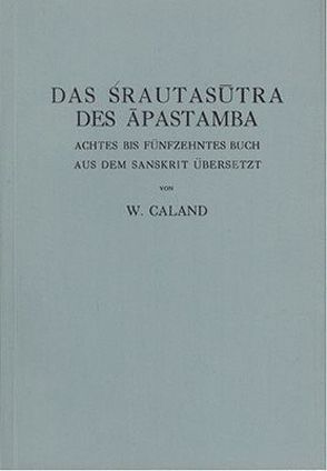 Das Srautasutra des Apastamba / Das Srautasutra des Apastamba von Caland,  Wilhelm