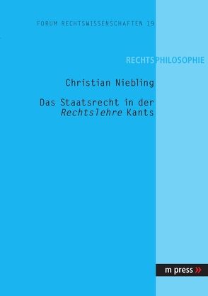 Das Staatsrecht in der Rechtslehre Kants von Niebling,  Christian