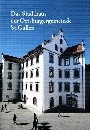 Das Stadthaus der Ortsbürgergemeinde St.Gallen von Flammer,  Arnold, Guggenheimer,  Dorothee