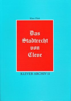 Das Stadtrecht von Cleve von Flink,  Klaus