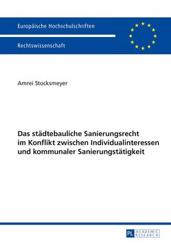 Das städtebauliche Sanierungsrecht im Konflikt zwischen Individualinteressen und kommunaler Sanierungstätigkeit von Stocksmeyer,  Amrei