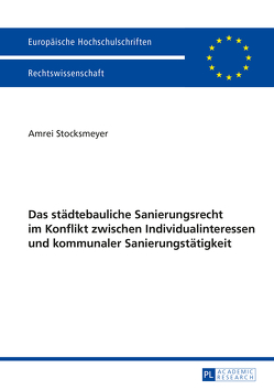 Das städtebauliche Sanierungsrecht im Konflikt zwischen Individualinteressen und kommunaler Sanierungstätigkeit von Stocksmeyer,  Amrei