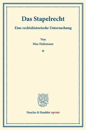 Das Stapelrecht. von Hafemann,  Max