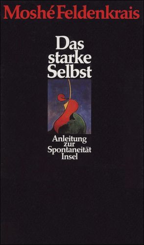 Das starke Selbst von Feldenkrais,  Moshé, Wurm,  Franz