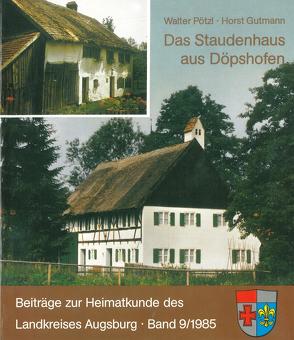 Das Staudenhaus aus Döpshofen von Frey,  Franz X, Gutmann,  Horst, Högg,  Erich, Pötzl,  Walter