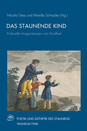 Das staunende Kind von Bogner,  Ole, Gätjens,  Henrike, Gess,  Nicola, Grage,  Joachim, Heßdörfer,  Florian, Hofmann,  Tim, Keller,  Deborah, Lötscher,  Christine, Müller-Wille,  Klaus, Schinkel,  Anders, Schnyder,  Mireille, von Kulessa,  Rotraud, Wiegand,  Daniel, Wittmann,  Barbara