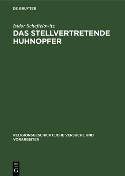 Das stellvertretende Huhnopfer von Scheftelowitz,  Isidor