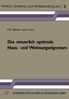 Das steuerlich optimale Haus- und Wohnungseigentum von Otte,  A., Selchert,  F. W.