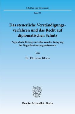 Das steuerliche Verständigungsverfahren und das Recht auf diplomatischen Schutz. von Gloria,  Christian