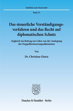 Das steuerliche Verständigungsverfahren und das Recht auf diplomatischen Schutz. von Gloria,  Christian