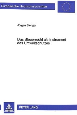 Das Steuerrecht als Instrument des Umweltschutzes von Stenger,  Jürgen