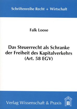 Das Steuerrecht als Schranke der Freiheit des Kapitalverkehrs (Art. 58 EGV). von Loose,  Falk