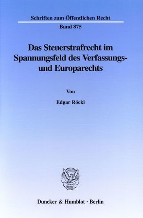 Das Steuerstrafrecht im Spannungsfeld des Verfassungs- und Europarechts. von Röckl,  Edgar