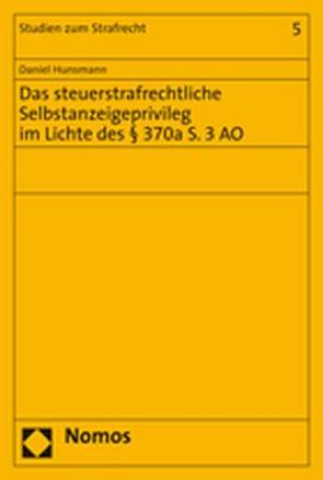 Das steuerstrafrechtliche Selbstanzeigeprivileg im Lichte des § 370a S. 3 AO von Hunsmann,  Daniel