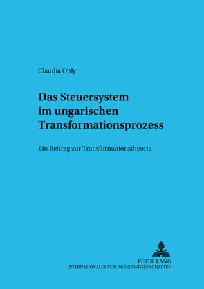 Das Steuersystem im ungarischen Transformationsprozess von Ohly,  Claudia