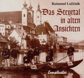 Das Steyrtal in alten Ansichten von Locicnik,  Raimund