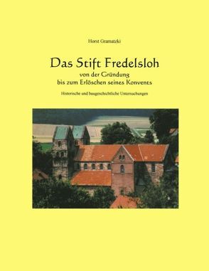 Das Stift Fredelsloh von der Gründung bis zum Erlöschen seines Konvents. Historische und baugeschichtliche Untersuchunge von Gramatzki,  Horst