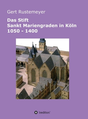 Das Stift Sankt Mariengraden in Köln 1050 – 1400 von Rustemeyer,  Gert