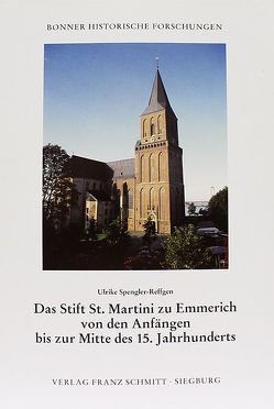 Das Stift St. Martini zu Emmerich von den Anfängen bis zur Mitte des 15. Jahrhunderts von Spengler-Reffgen,  Ulrike