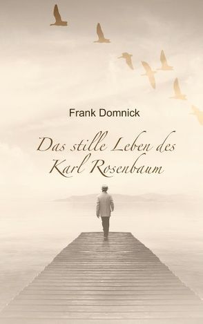 Das stille Leben des Karl Rosenbaum von Domnick,  Frank