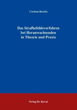 Das Strafbefehlsverfahren bei Heranwachsenden in Theorie und Praxis von Bartels,  Corinna