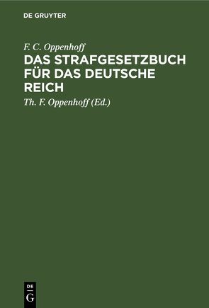 Das Strafgesetzbuch für das Deutsche Reich von Oppenhoff,  F.C., Oppenhoff,  Th. F.