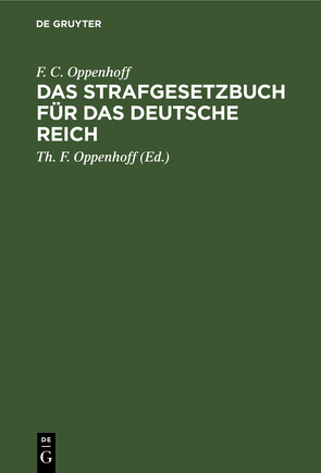 Das Strafgesetzbuch für das Deutsche Reich von Oppenhoff,  F.C., Oppenhoff,  Th. F.