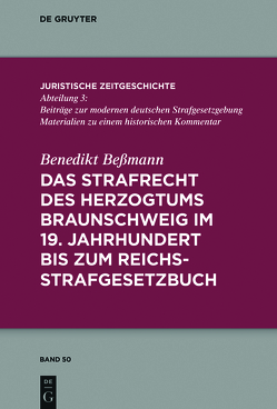 Das Strafrecht des Herzogtums Braunschweig im 19. Jahrhundert bis zum Reichsstrafgesetzbuch von Beßmann,  Benedikt