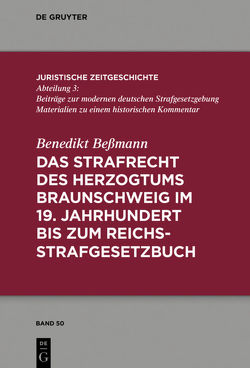 Das Strafrecht des Herzogtums Braunschweig im 19. Jahrhundert bis zum Reichsstrafgesetzbuch von Beßmann,  Benedikt