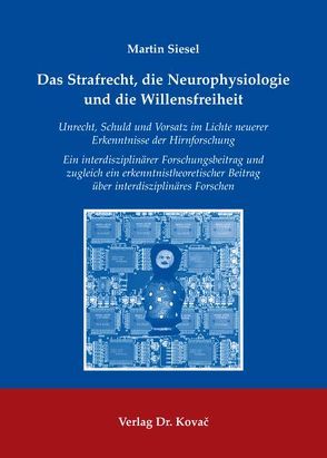 Das Strafrecht, die Neurophysiologie und die Willensfreiheit von Siesel,  Martin