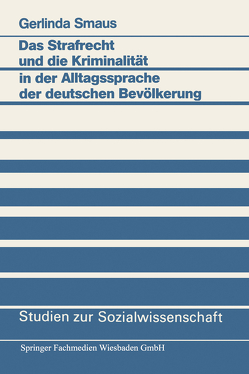 Das Strafrecht und die Kriminalität in der Alltagssprache der deutschen Bevölkerung von Smaus,  Gerlinda