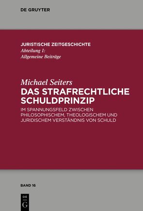 Das strafrechtliche Schuldprinzip von Seiters,  Michael