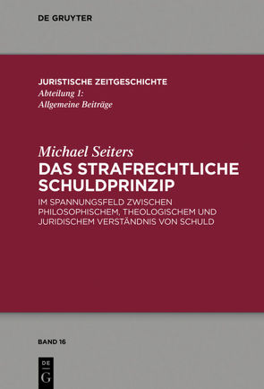 Das strafrechtliche Schuldprinzip von Seiters,  Michael