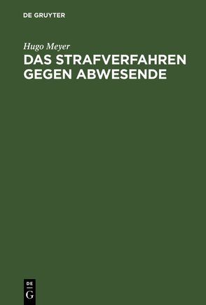 Das Strafverfahren gegen Abwesende von Meyer,  Hugo