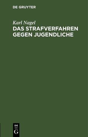 Das Strafverfahren gegen Jugendliche von Nagel,  Karl