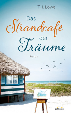 Das Strandcafé der Träume von Lowe,  T. I.