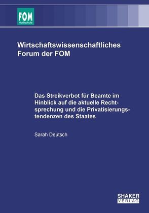 Das Streikverbot für Beamte im Hinblick auf die aktuelle Rechtsprechung und die Privatisierungstendenzen des Staates von Deutsch,  Sarah